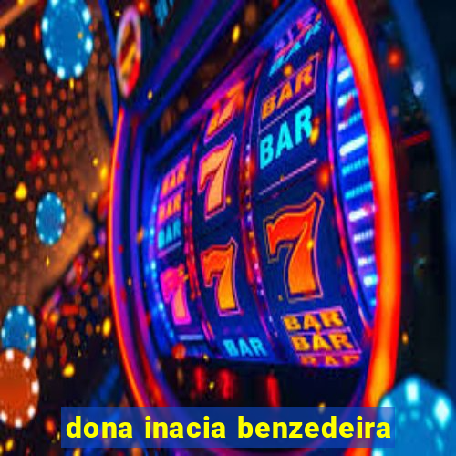 dona inacia benzedeira